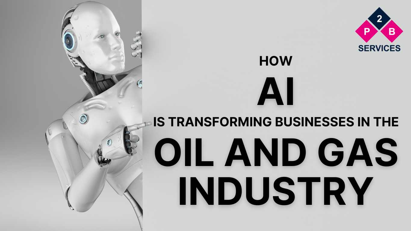 How AI is Transforming Businesses in the Oil and Gas Industry